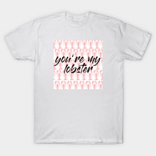 Friends Quote You're My Lobster T-Shirt